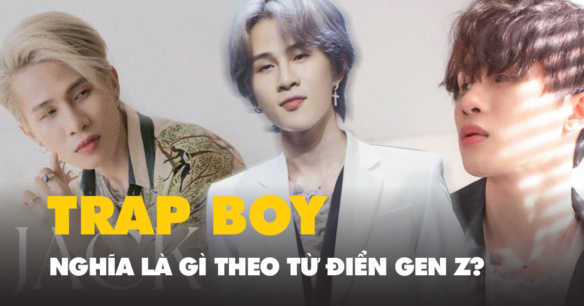 Trap boy là gì - Khám Phá Định Nghĩa và Ý Nghĩa Văn Hóa